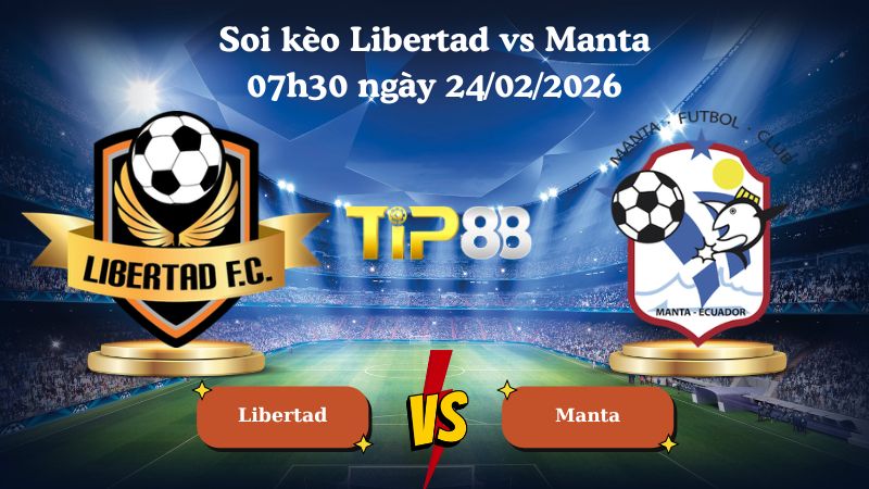 soi kèo Libertad vs Manta 07h30 ngày 24/02/2026