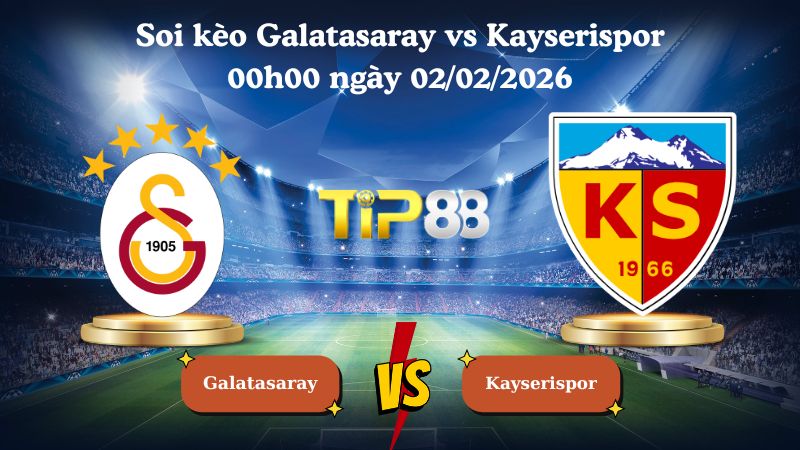 soi kèo Galatasaray vs Kayserispor 00h00 ngày 02/02/2026