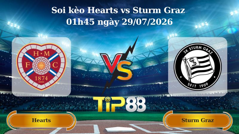 Nhận định soi kèo Hearts vs Sturm Graz 01h45 ngày 29/07/2026