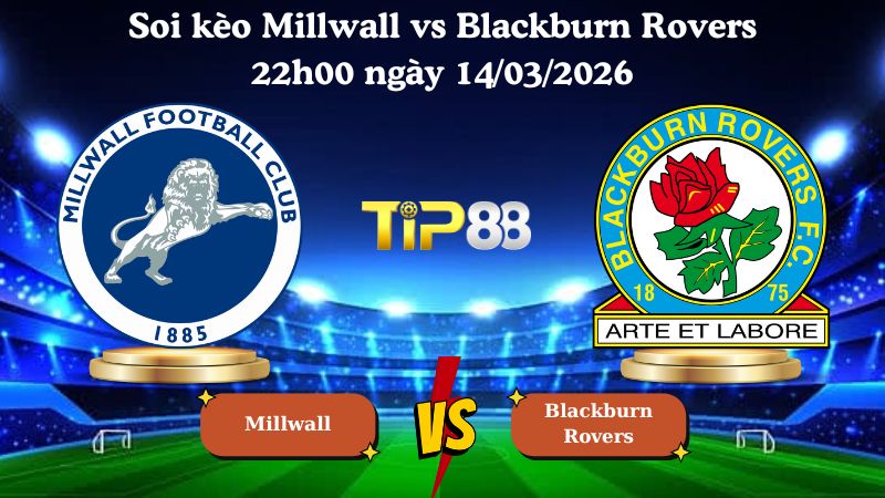 soi kèo Millwall vs Blackburn Rovers 22h00 ngày 14/03/2026