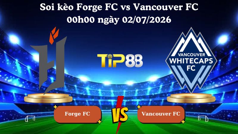 Nhận định soi kèo Forge FC vs Vancouver FC 00h00 ngày 02/07/2026