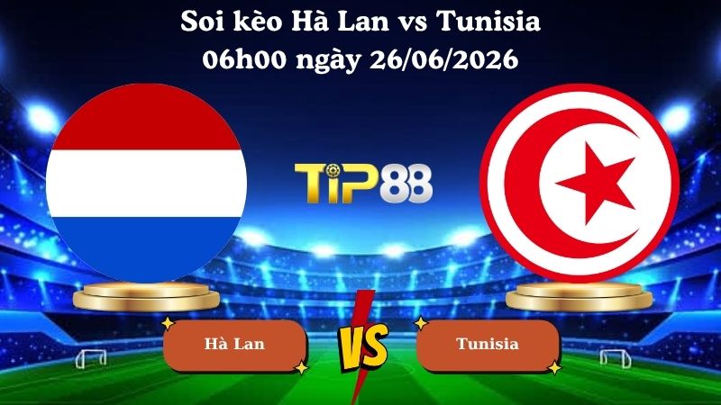 soi kèo Hà Lan vs Tunisia 06h00 ngày 26/06/2026