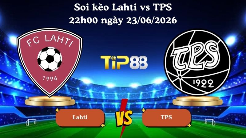 soi kèo Lahti vs TPS 22h00 ngày 23/06/2026