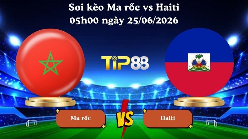 soi kèo Ma rốc vs Haiti 05h00 ngày 25/06/2026