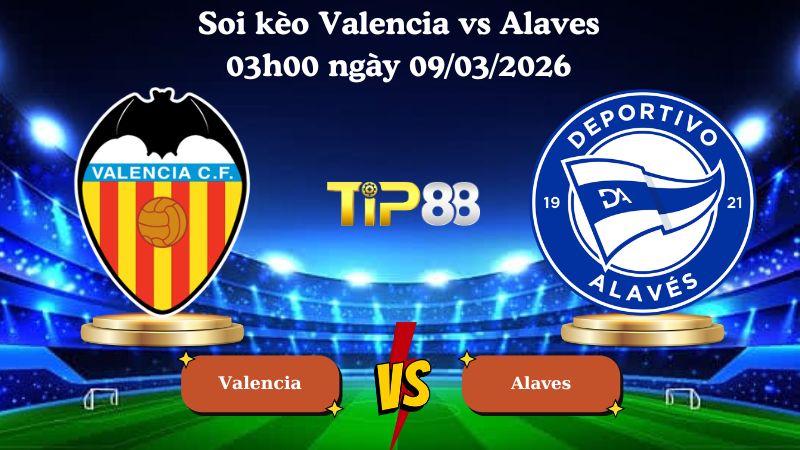soi kèo Valencia vs Alaves 03h00 ngày 09/03/2026