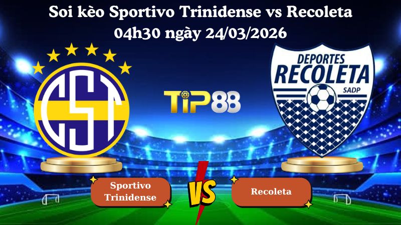 soi kèo Sportivo Trinidense vs Recoleta 04h30 ngày 24/03/2026