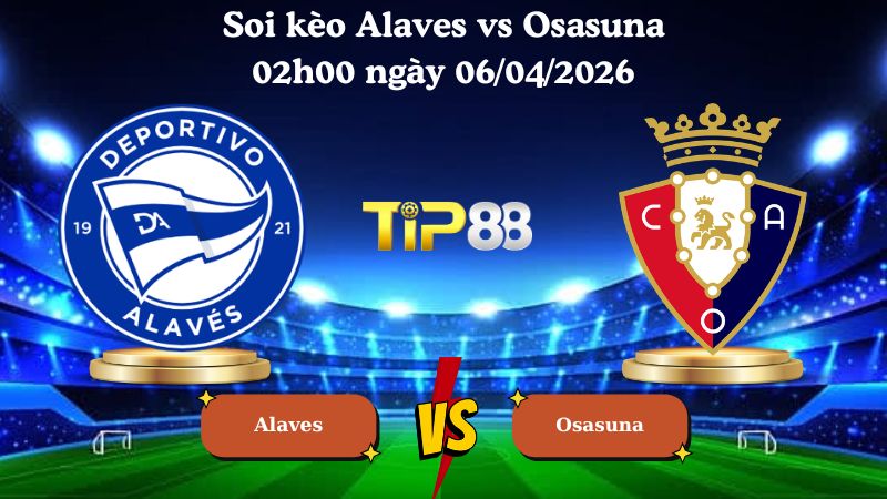 soi kèo Alaves vs Osasuna 02h00 ngày 06/04/2026