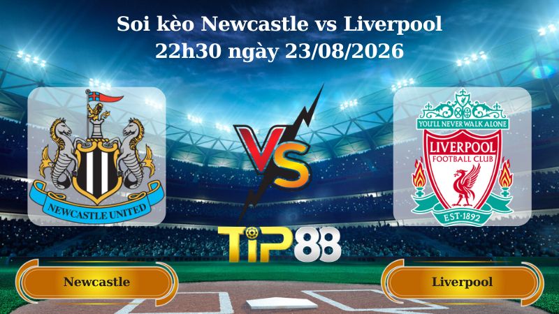 soi kèo Newcastle vs Liverpool 22h30 ngày 23/08/2026