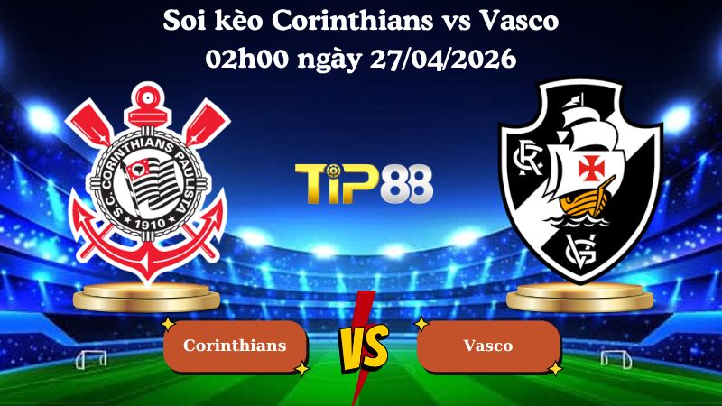 soi kèo Corinthians vs Vasco 02h00 ngày 27/04/2026