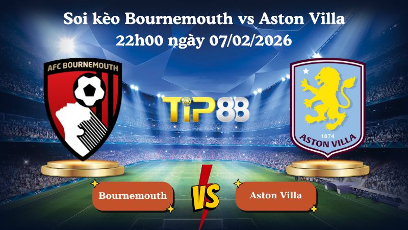 soi kèo Bournemouth vs Aston Villa 22h00 ngày 07/02/2026