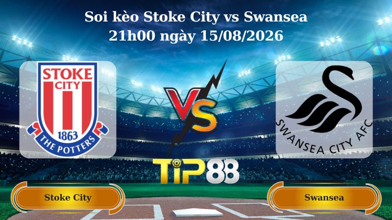 soi kèo Stoke City vs Swansea 21h00 ngày 15/08/2026
