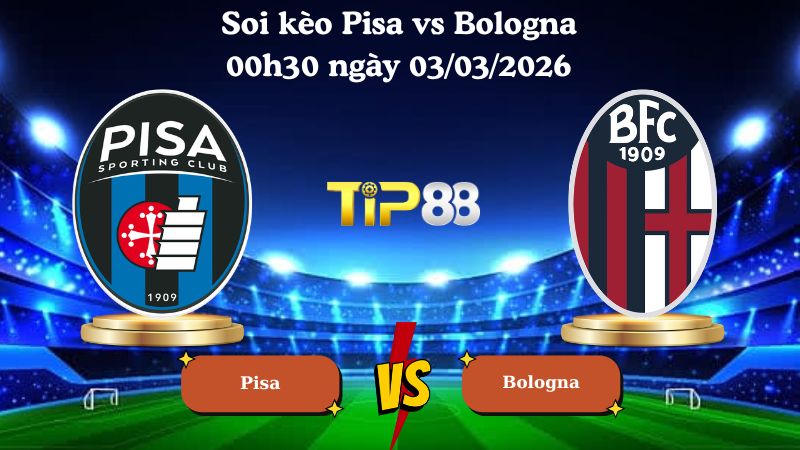 soi kèo Pisa vs Bologna 00h30 ngày 03/03/2026