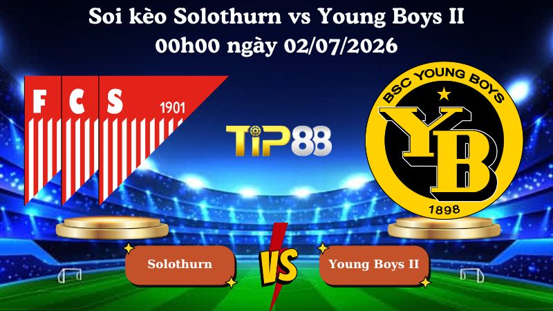 Nhận định soi kèo Solothurn vs Young Boys II 00h00 ngày 02/07/2026