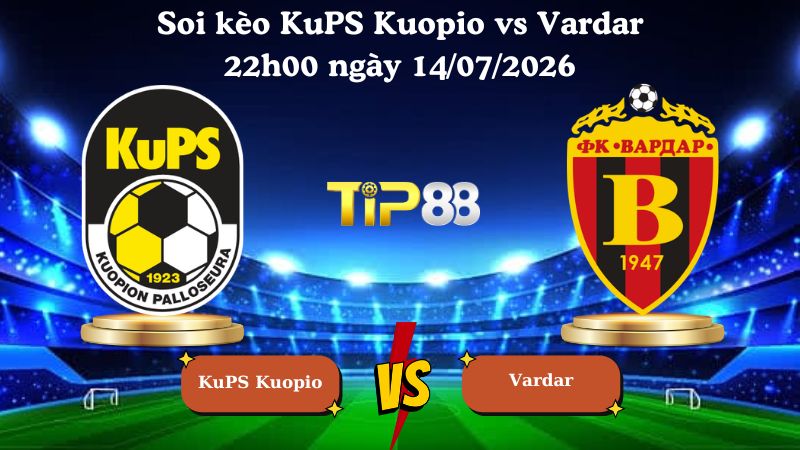 soi kèo KuPS Kuopio vs Vardar 22h00 ngày 14/07/2026
