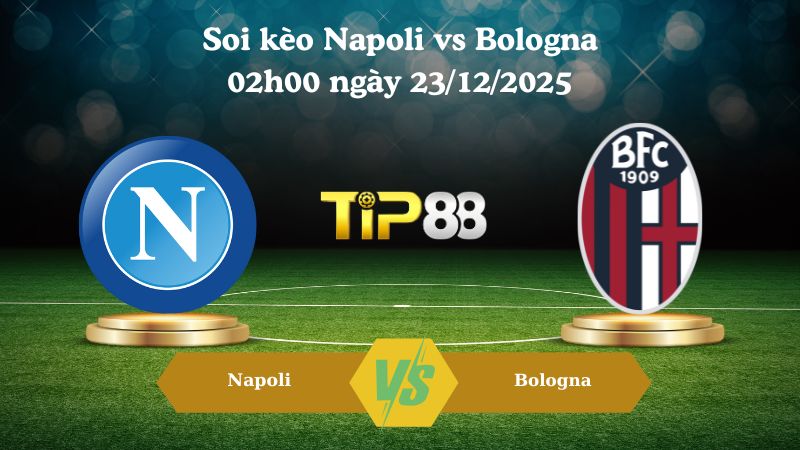 soi kèo Napoli vs Bologna 02h00 ngày 23/12/2025