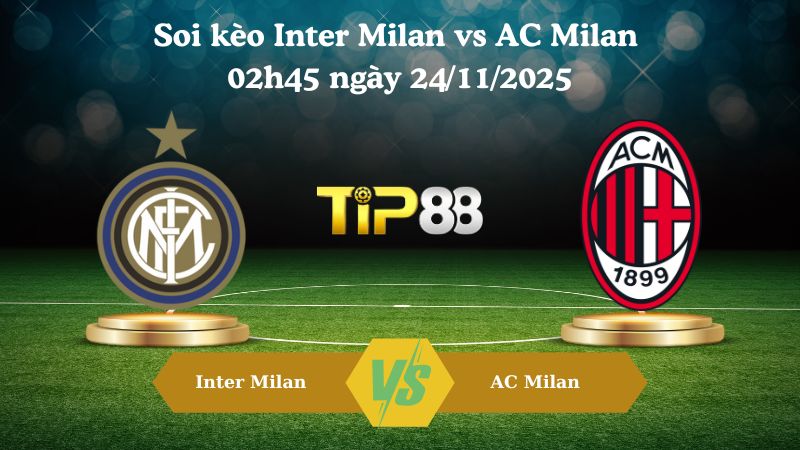 Soi kèo Inter Milan vs AC Milan 02h45 ngày 24/11/2025