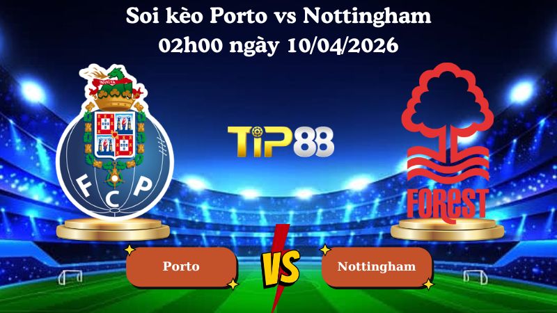 soi kèo Porto vs Nottingham 02h00 ngày 10/04/2026