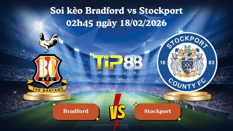soi kèo Bradford vs Stockport 02h45 ngày 18/02/2026