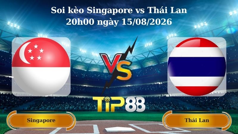 soi kèo Singapore vs Thái Lan 20h00 ngày 15/08/2026
