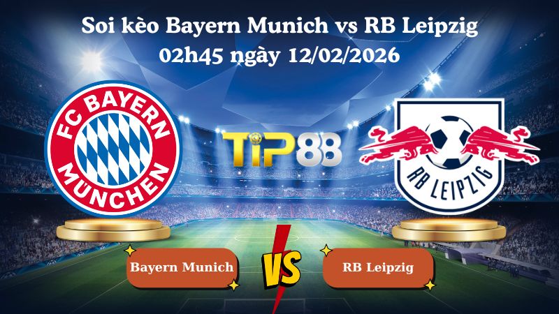 soi kèo Bayern Munich vs RB Leipzig 02h45 ngày 12/02/2026