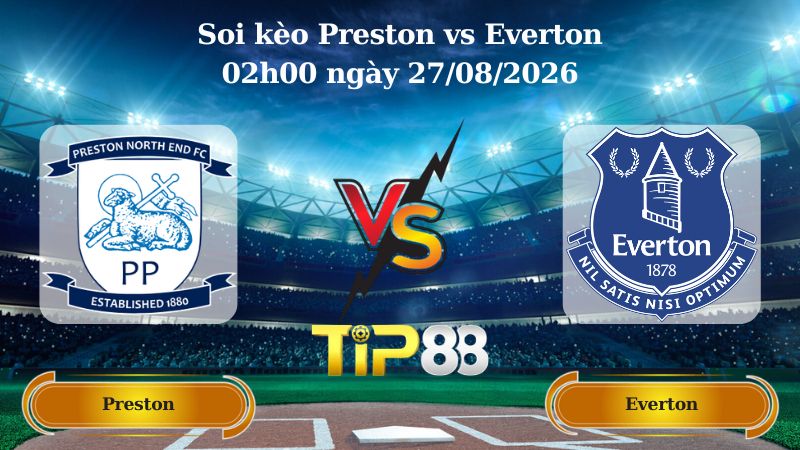 soi kèo Preston vs Everton 02h00 ngày 27/08/2026