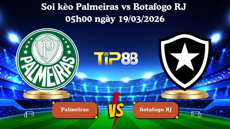 Nhận định soi kèo Palmeiras vs Botafogo RJ 05h00 ngày 19/03/2026