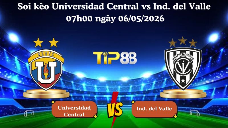Nhận định soi kèo Universidad Central vs Ind. del Valle 07h00 ngày 06/05/2026