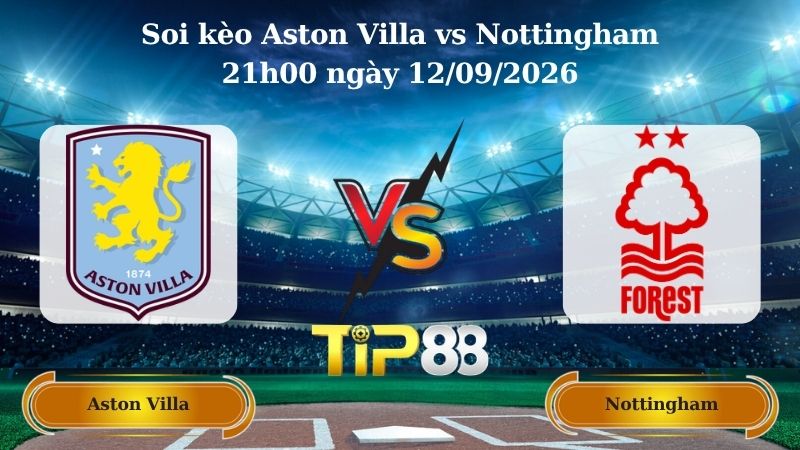soi kèo Aston Villa vs Nottingham 21h00 ngày 12/09/2026