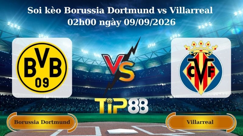 Nhận định soi kèo Borussia Dortmund vs Villarreal 02h00 ngày 09/09/2026