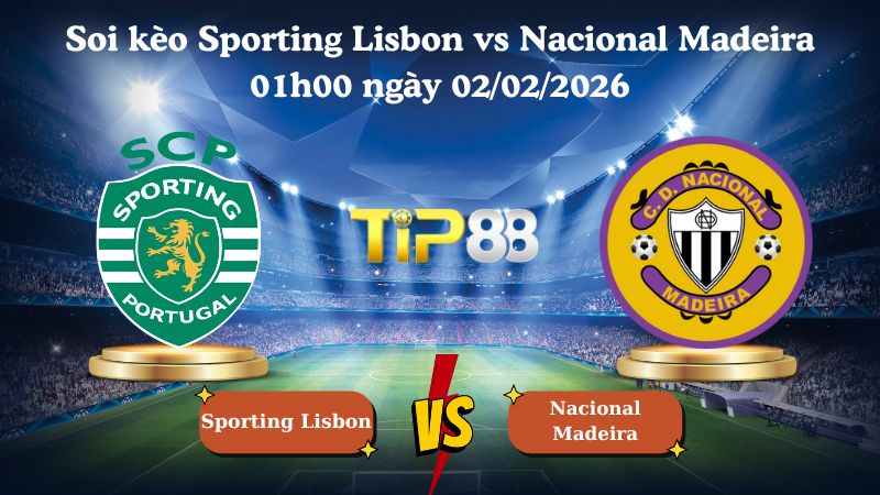 soi kèo Sporting Lisbon vs Nacional Madeira 01h00 ngày 02/02/2026