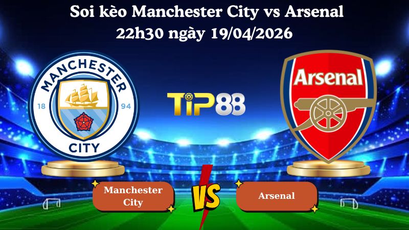 soi kèo Manchester City vs Arsenal 22h30 ngày 19/04/2026