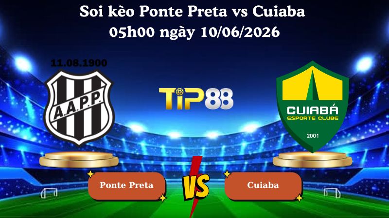 Nhận định soi kèo Ponte Preta vs Cuiaba 05h00 ngày 10/06/2026