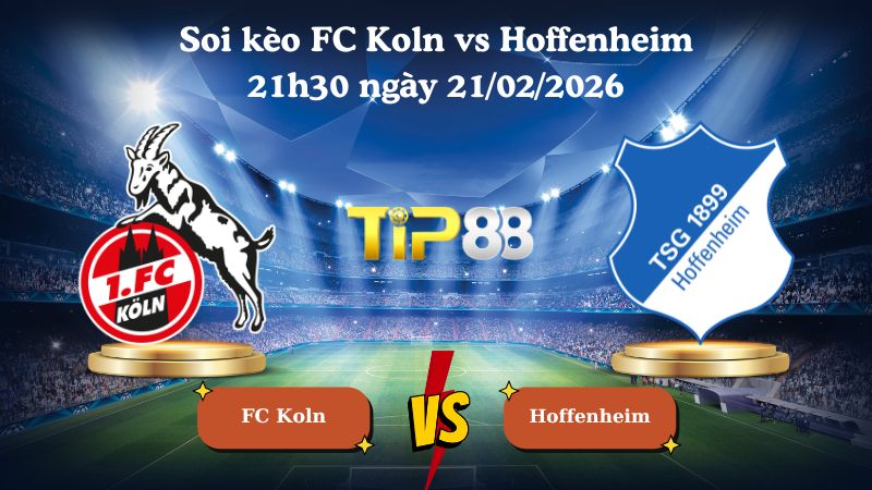 soi kèo FC Koln vs Hoffenheim 21h30 ngày 21/02/2026