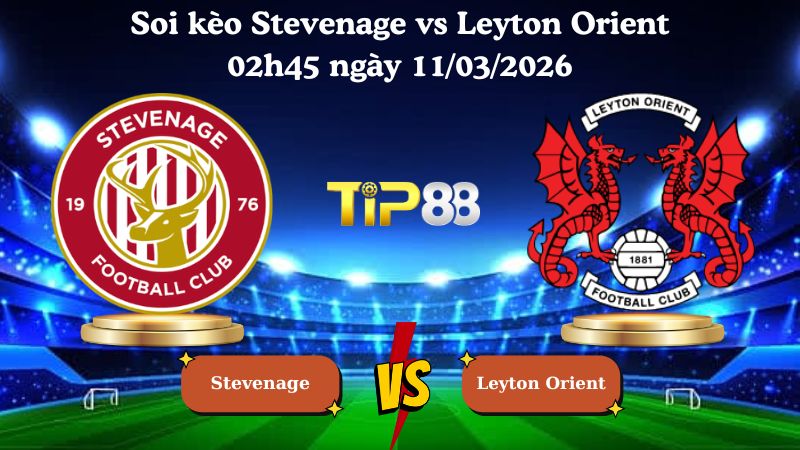 soi kèo Stevenage vs Leyton Orient 02h45 ngày 11/03/2026