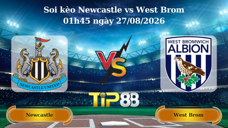 soi kèo Newcastle vs West Brom 01h45 ngày 27/08/2026