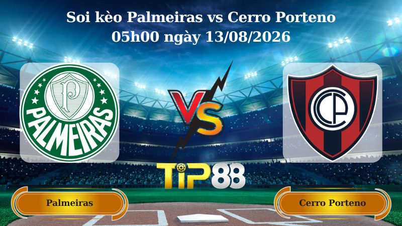 soi kèo Palmeiras vs Cerro Porteno 05h00 ngày 13/08/2026