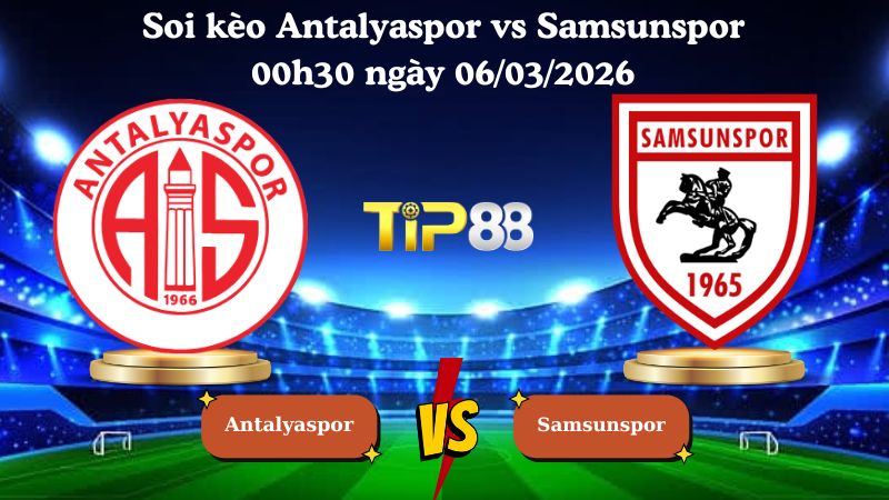 soi kèo Antalyaspor vs Samsunspor 00h30 ngày 06/03/2026