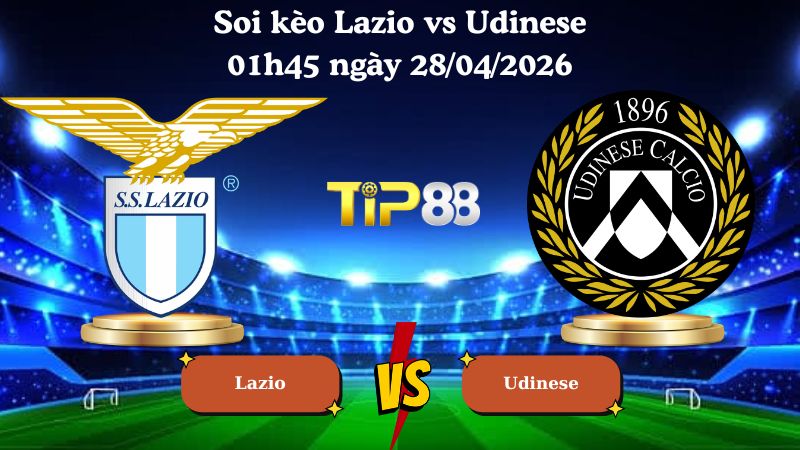 soi kèo Lazio vs Udinese 01h45 ngày 28/04/2026