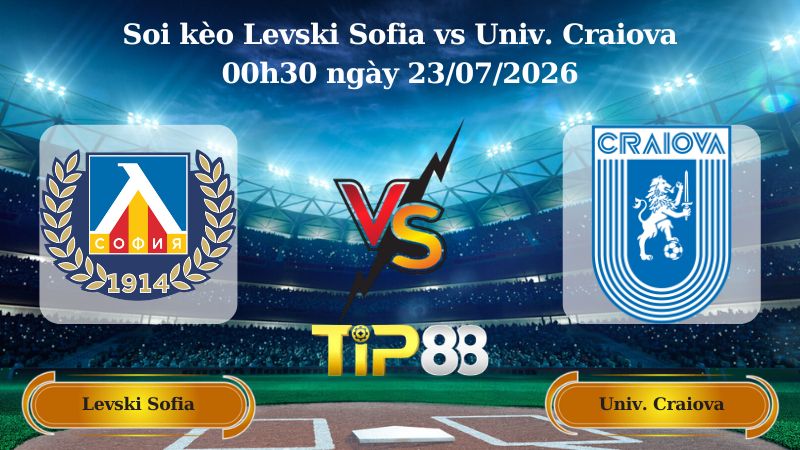 soi kèo Levski Sofia vs Univ. Craiova 00h30 ngày 23/07/2026