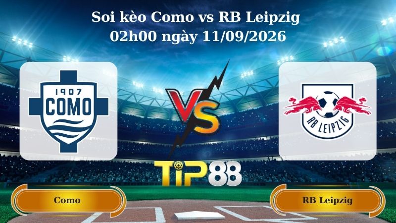 Nhận định soi kèo Como vs RB Leipzig 02h00 ngày 11/09/2026