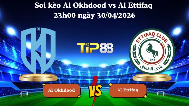 Nhận định soi kèo Al Okhdood vs Al Ettifaq 23h00 ngày 30/04/2026