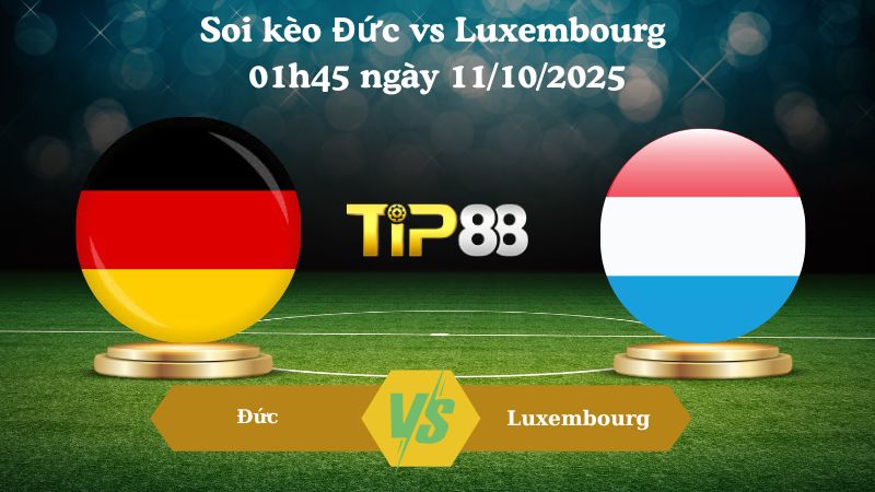 Nhận định soi kèo Đức vs Luxembourg 01h45 ngày 11/10/2025