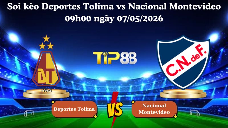Nhận định soi kèo Deportes Tolima vs Nacional Montevideo 09h00 ngày 07/05/2026