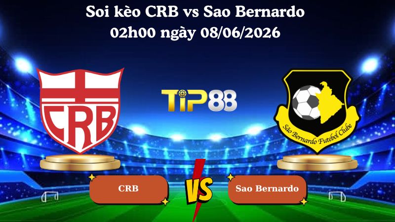 Nhận định soi kèo CRB vs Sao Bernardo 02h00 ngày 08/06/2026