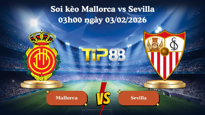 soi kèo Mallorca vs Sevilla 03h00 ngày 03/02/2026