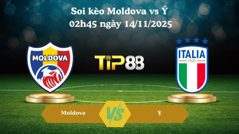 Soi kèo Moldova vs Ý 02h45 ngày 14/11/2025