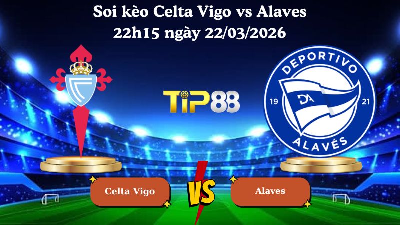 soi kèo Celta Vigo vs Alaves 22h15 ngày 22/03/2026