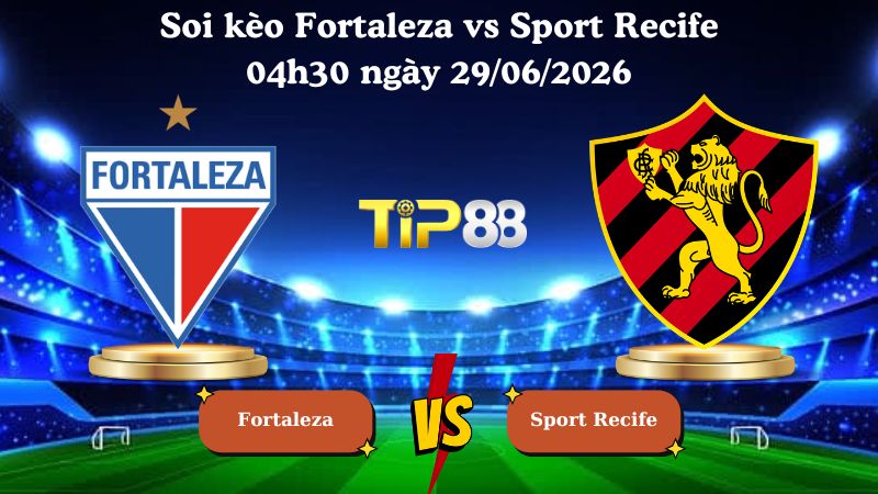 soi kèo Fortaleza vs Sport Recife 04h30 ngày 29/06/2026