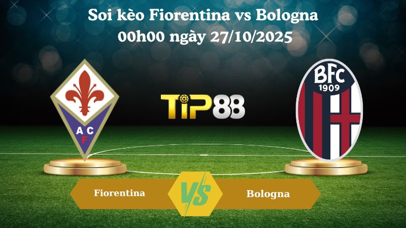 Soi kèo Fiorentina vs Bologna 00h00 ngày 27/10/2025