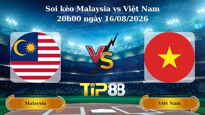 soi kèo Malaysia vs Việt Nam 20h00 ngày 16/08/2026